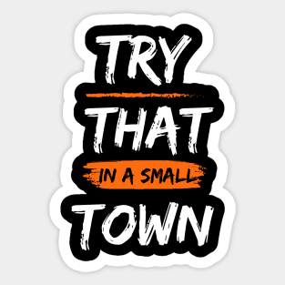 Try That In A Small Town, Small Town Lovers Sticker